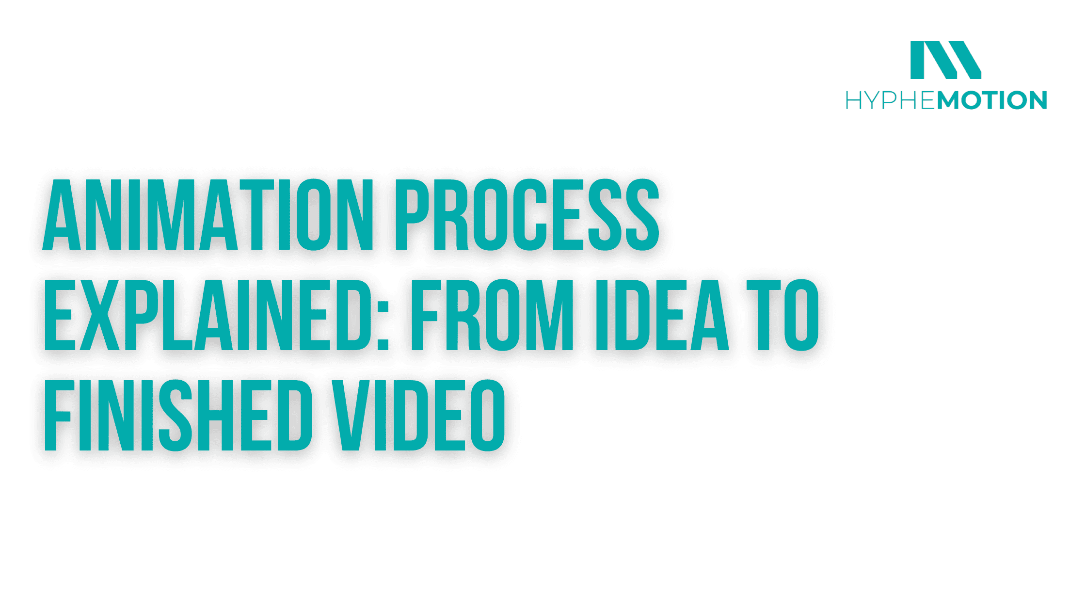 Animation Process Explained: From Idea to Finished Video